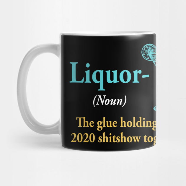 liquor the glue holding this 2020